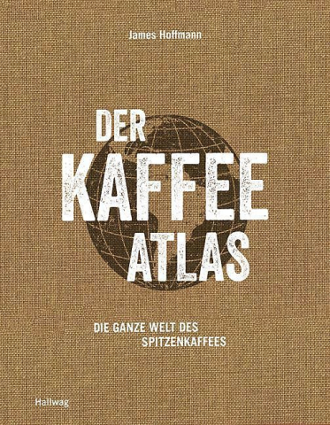 Buch - Der Kaffeeatlas - Die ganze Welt des Spitzenkaffees von James Hoffmann