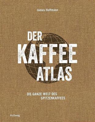 Buch - Der Kaffeeatlas - Die ganze Welt des Spitzenkaffees von James Hoffmann